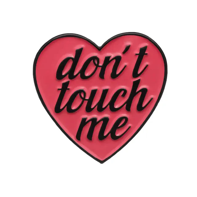 Don't Touch Me - Funny Enamel Collectors Badge All Shades