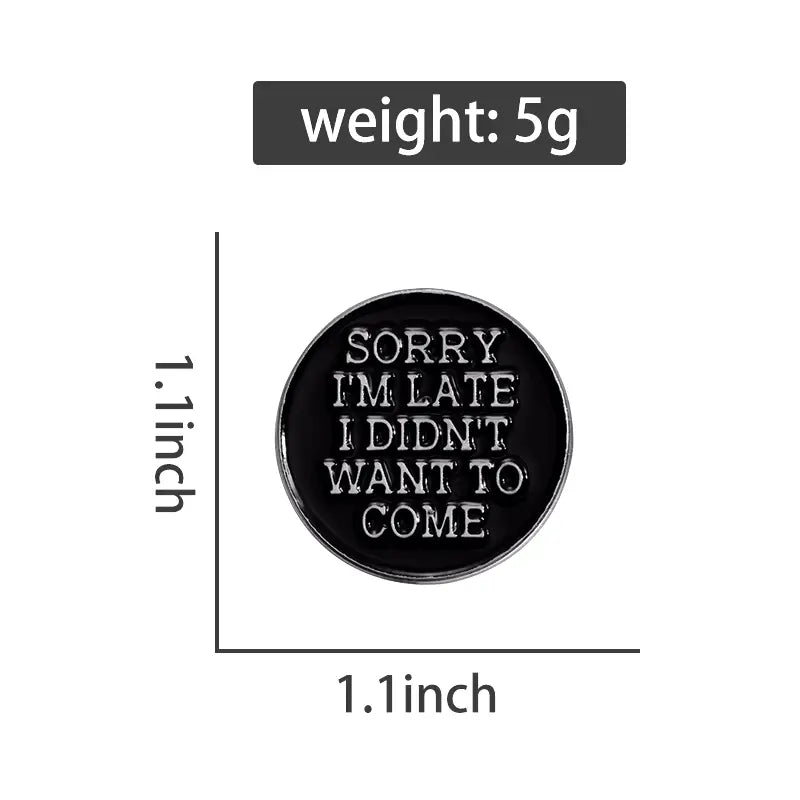 "Sorry I'm Late, I Didn't Want to Come" Zinc Alloy Enamel Pin – Humorous Badge for Introverts All Shades