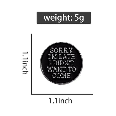 "Sorry I'm Late, I Didn't Want to Come" Zinc Alloy Enamel Pin – Humorous Badge for Introverts All Shades