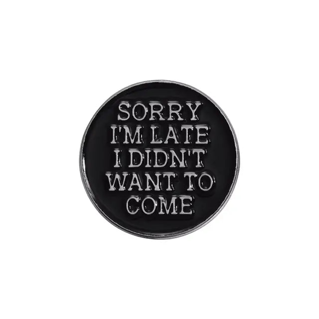 "Sorry I'm Late, I Didn't Want to Come" Zinc Alloy Enamel Pin – Humorous Badge for Introverts All Shades