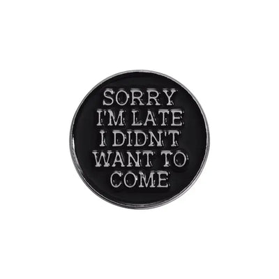 "Sorry I'm Late, I Didn't Want to Come" Zinc Alloy Enamel Pin – Humorous Badge for Introverts All Shades