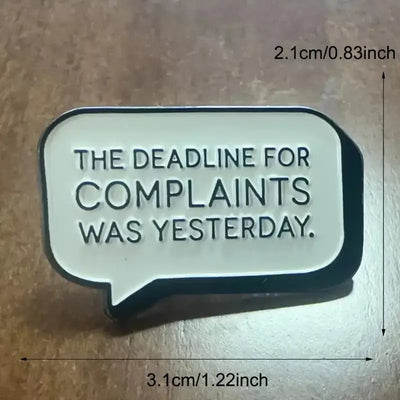 The Deadline for Complaints Was Yesterday – Funny Enamel Pin All Shades