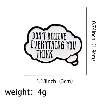 Don't Believe Everything You Think - Enamel Pin All Shades
