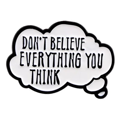 Don't Believe Everything You Think - Enamel Pin All Shades