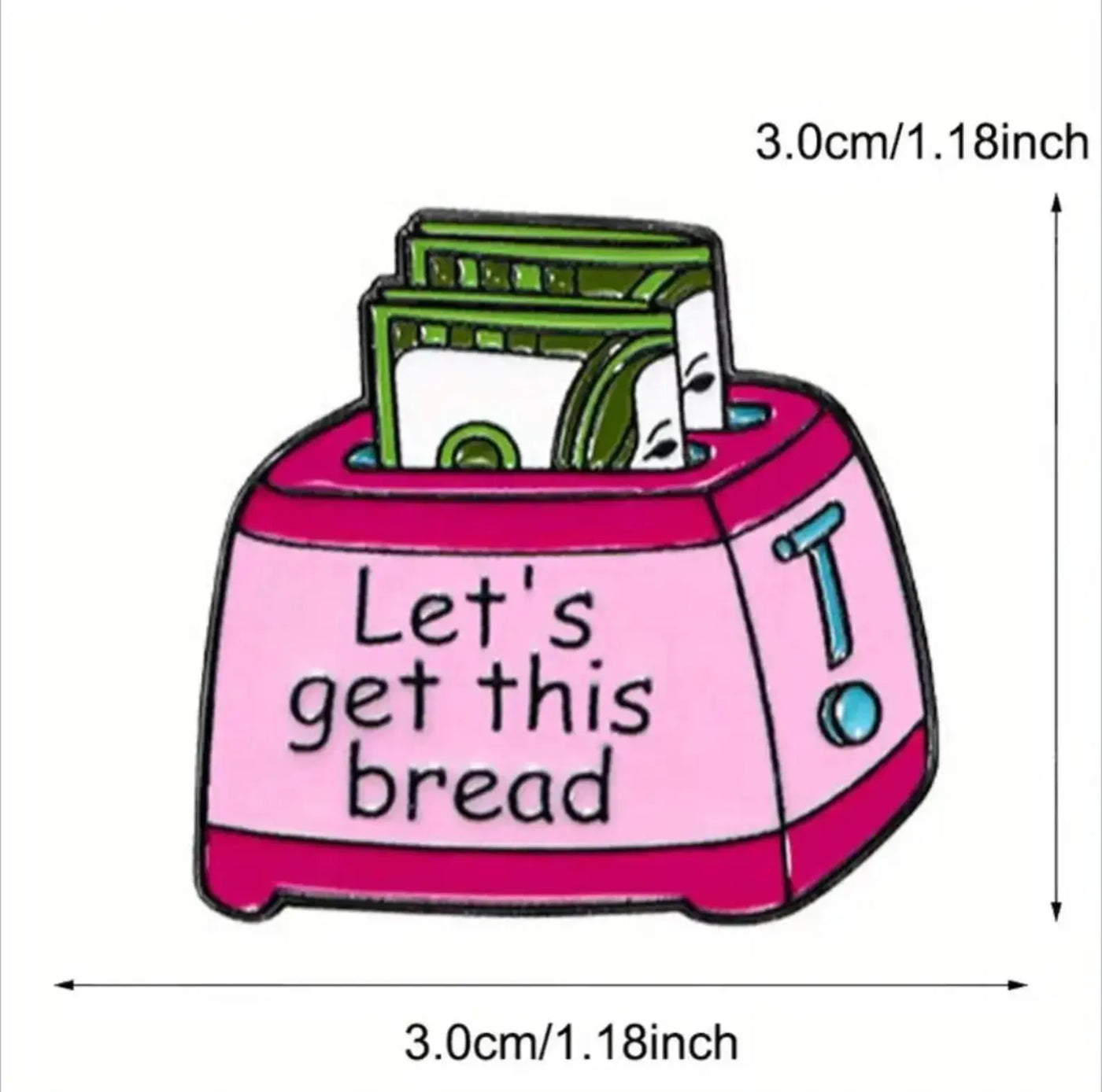 Let's Get This Bread Enamel Pin – Funny & Sarcastic Badge All Shades