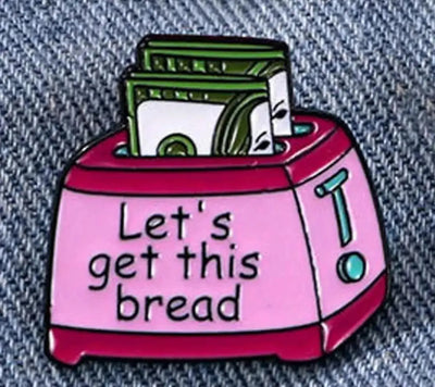 Let's Get This Bread Enamel Pin – Funny & Sarcastic Badge All Shades