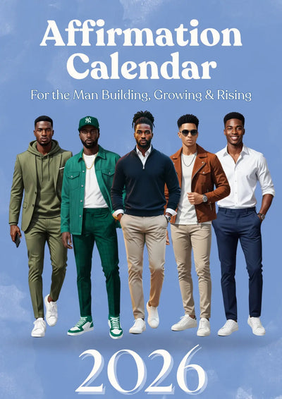 LIMITED STOCK!! Exclusive! All Shades 2026 Affirmation Calendar – For the Man Building, Growing & Rising All Shades