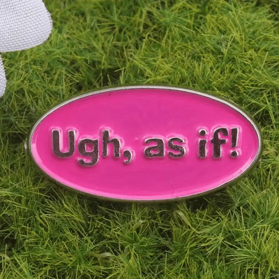 Ugh, as if! Enamel Pin – Funny & Sarcastic Badge All Shades
