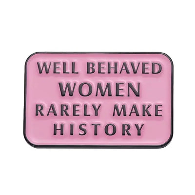 Well-Behaved Women Rarely Make History Enamel Pin All Shades