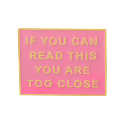 If You Can Read This, You Are Too Close Enamel Pin All Shades