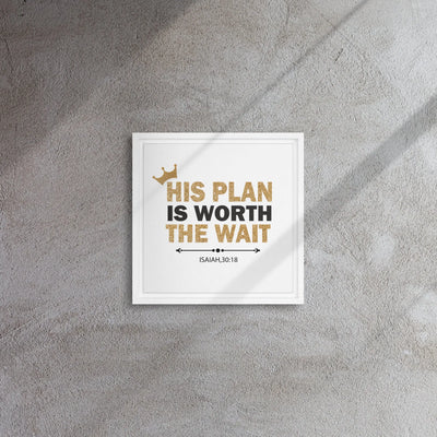 His Plan Is Worth The Wait - Inspirational Quote Print - Framed canvas All Shades